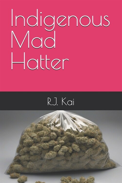 Indigenous Mad Hatter: A true story about selling weed and crazy adventures (Paperback)