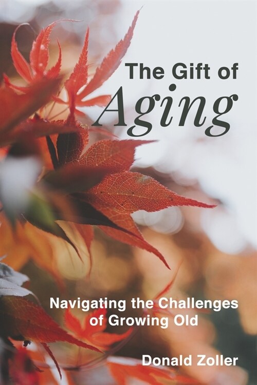 The Gift of Aging: Navigating the Challenges of Growing Old (Paperback)