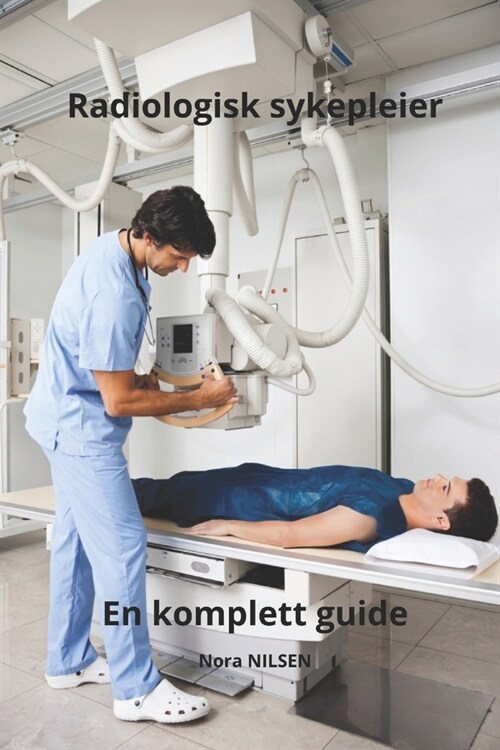 Radiologisk sykepleier en komplett guide (Paperback)
