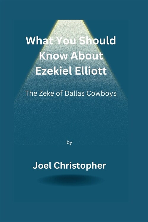 What You Should Know About Ezekiel Elliott: The Zeke of Dallas Cowboys (Paperback)