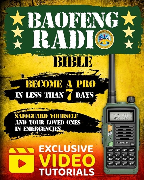 The Baofeng Radio Bible: The #1 Easy-to-Follow Guerrillas Guide to Master Your Baofeng Radio in Less than 7 days and Safeguard Yourself and Yo (Paperback)