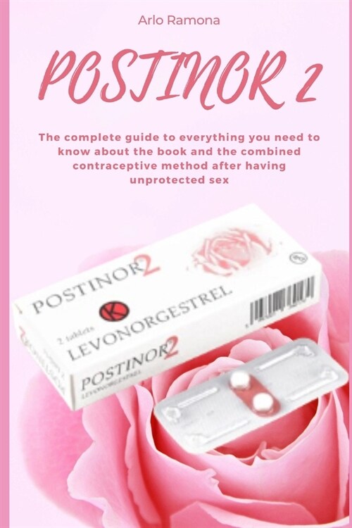 Postinor 2: The complete guide to everything you need to know about the book and the combined contraceptive method after having un (Paperback)