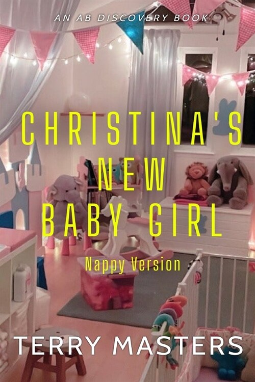 Christinas New Baby Girl (Nappy Version): An ABDL/FemDom story (Paperback)