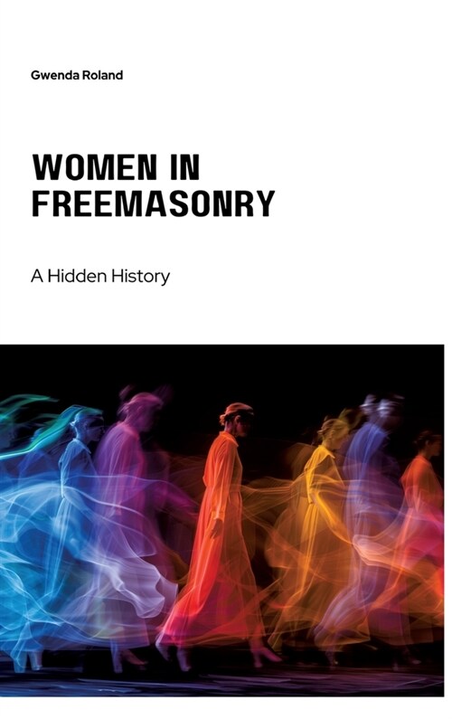 Women in Freemasonry: A Hidden History (Hardcover)