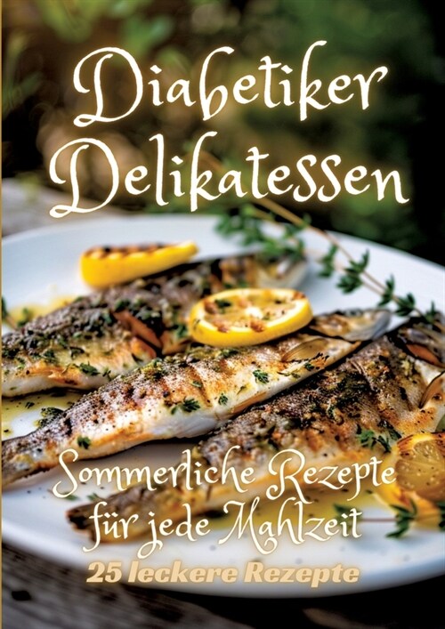 Diabetiker Delikatessen: Sommerliche Rezepte f? jede Mahlzeit (Paperback)