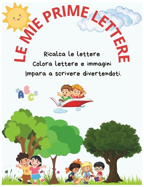 Le mie prime lettere: Ricalca le lettere - Colora lettere e immagini - Impara a scrivere divertendoti. (Paperback)