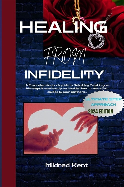 Healing from Infidelity: A Comprehensive book guide to Rebuilding Trust in your Marriage & relationship, and sudden heartbreak affair caused by (Paperback)