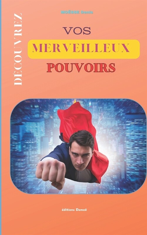 D?ouvrez vos Merveilleux pouvoirs int?ieurs: Savoir qui lon est vraiment, Croire en ses capacit?, et prendre conscience du potentiel formidable, e (Paperback)