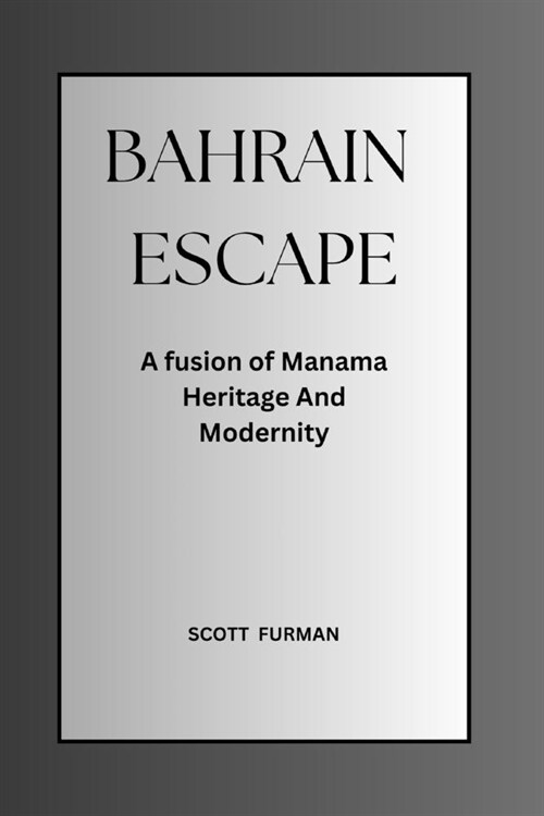 Bahrain Escape: A fusion of Manama Heritage And Modernity (Paperback)