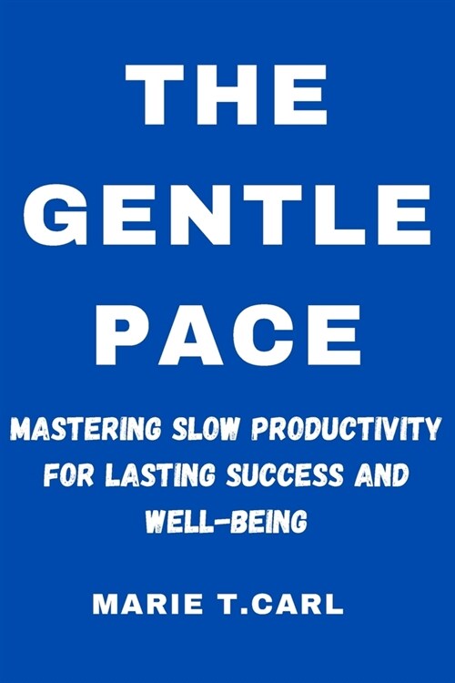 The Gentle Pace: Mastering Slow Productivity for Lasting Success and Well-being (Paperback)