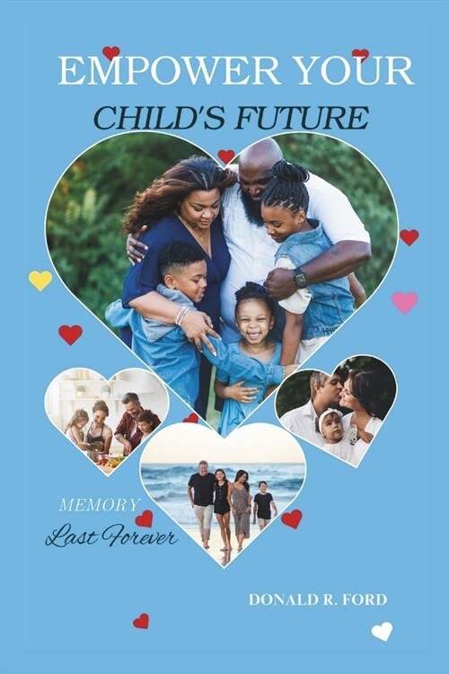 Empower Your Childs Future: Guide to Raising Successful Children, Parenting Wisdom for Academic & Emotional Growth. (Paperback)