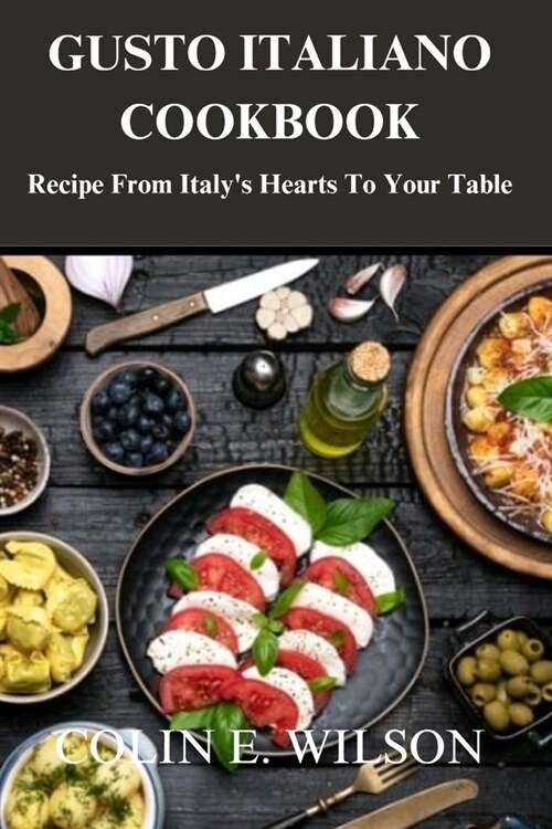 Gusto Italiano Cookbook: Recipe From Italys Hearts To Your Table (Paperback)