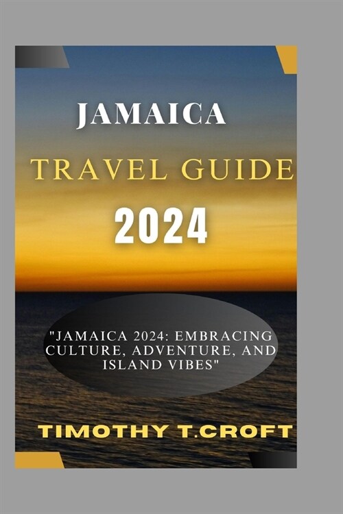 Jamaica 2024: Jamaica 2024: Embracing Culture, Adventure, and Island Vibes (Paperback)