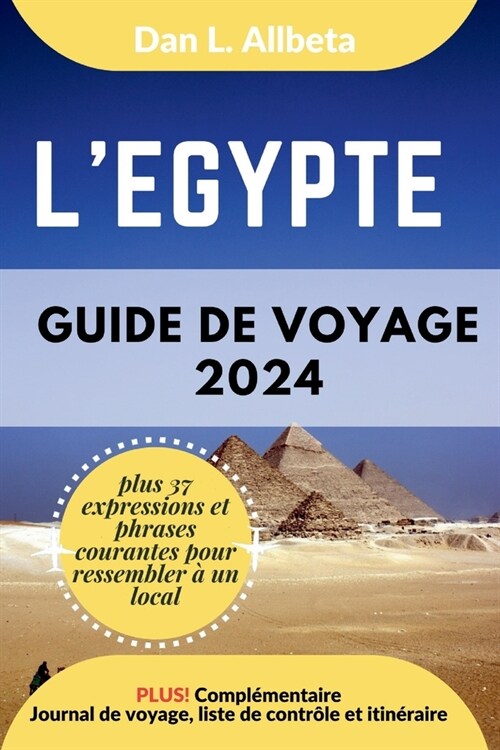 LEGYPTE Guide de voyage 2024: Pour les couples et les voyageurs seuls souhaitant d?ouvrir des monuments embl?atiques et des attractions incontourn (Paperback)