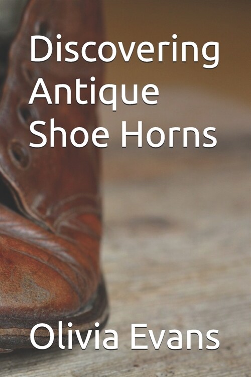 Discovering Antique Shoe Horns (Paperback)