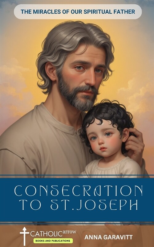 Consecration to St. Joseph: The Miracles of Our Spiritual Father (Paperback)