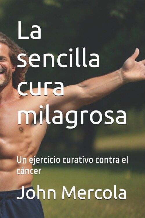 La sencilla cura milagrosa: Un ejercicio curativo contra el c?cer (Paperback)