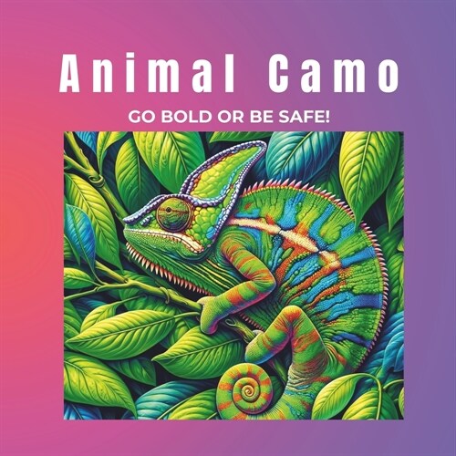 Animal Camo: Go Bold or Be Safe! (Paperback)