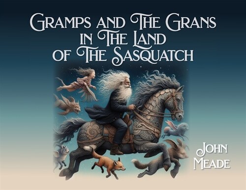 Gramps and The Grans in The Land of The Sasquatch (Paperback)