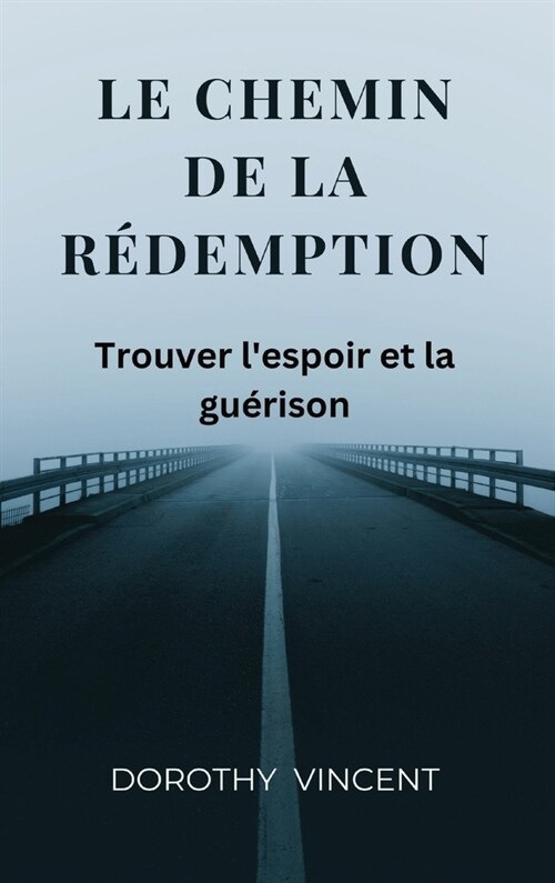 Le chemin de la redemption: Trouver lespoir et la gu?ison (Hardcover)