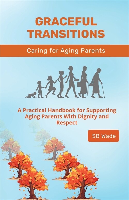 Graceful Transitions: Navigating the Journey With Aging Parents (Paperback)