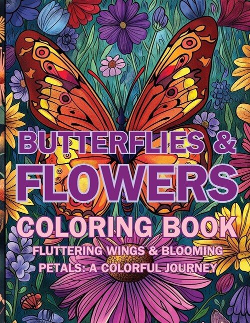 Butterflies & Flowers coloring book: Fluttering Wings & Blooming Petals: A Colorful Journey (Paperback)