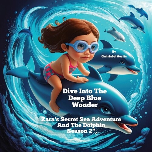 Dive Into The Deep Blue Wonder: Zaras Secret Sea Adventure And The Dolphin Season 2, (Paperback)