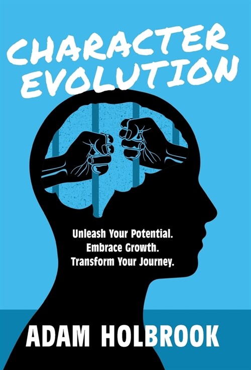 Character Evolution: Unleash Your Potential. Embrace Growth. Transform Your Journey. (Hardcover)