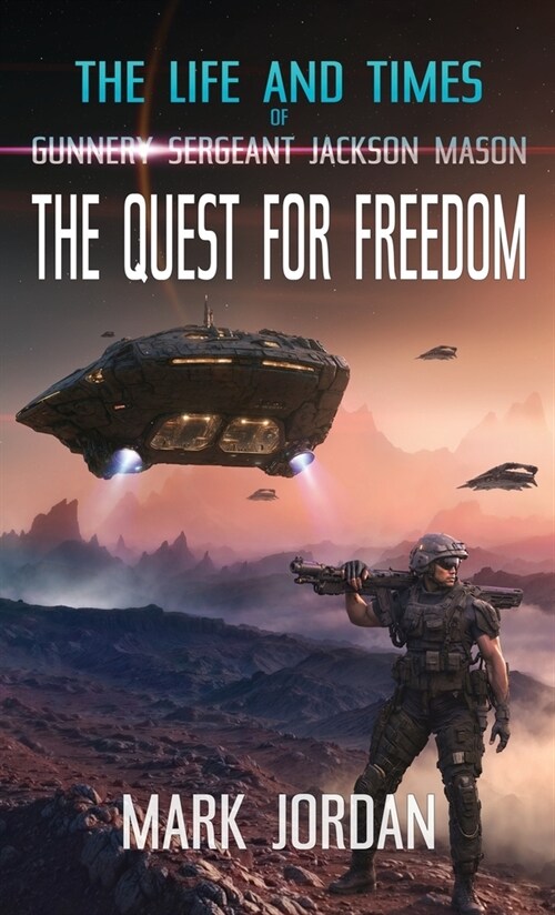 The Life and Times of Gunnery Sergeant Jackson Mason: The Quest For Freedom (Hardcover)