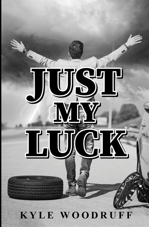 Just My Luck: A Humorous Account of Lifes Absurdities (Paperback)