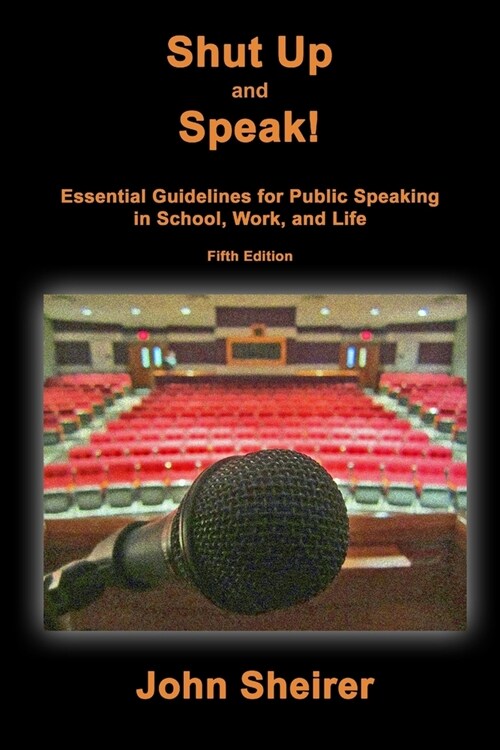 Shut Up and Speak!: Essential Guidelines for Public Speaking in School, Work, and Life (Fifth Edition) (Paperback)
