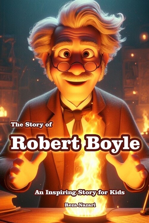 The Story of Robert Boyle: An Inspiring Story for Kids (Paperback)