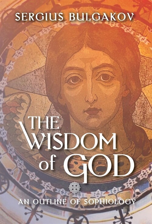 The Wisdom of God: An Outline of Sophiology (Hardcover)
