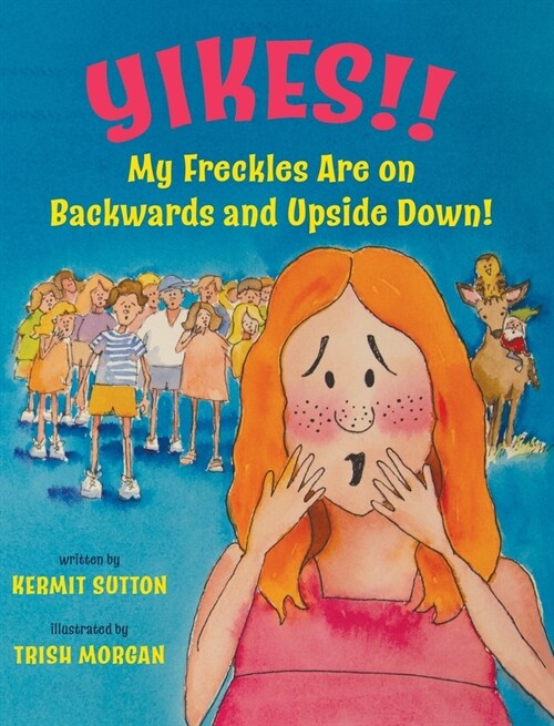 Yikes!!: My Freckles Are on Backwards and Upside Down! (Hardcover)