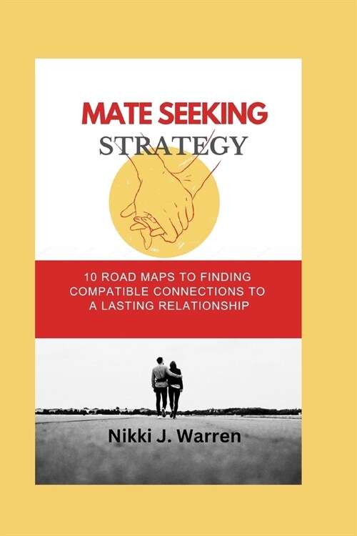 Mate Seeking Strategy: 10 Road Maps to Finding Compatible Connections to a Lasting Relationship (Paperback)