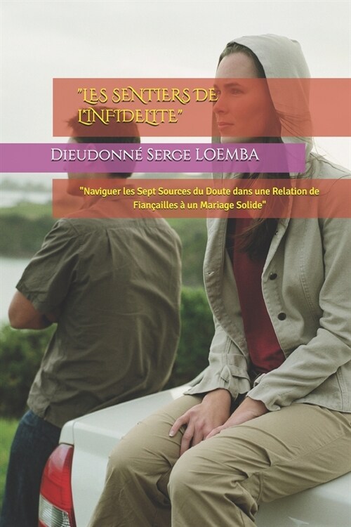 Les Sentiers de lInfidelite: Naviguer les Sept Sources du Doute dans une Relation de Fian?illes ?un Mariage Solide (Paperback)