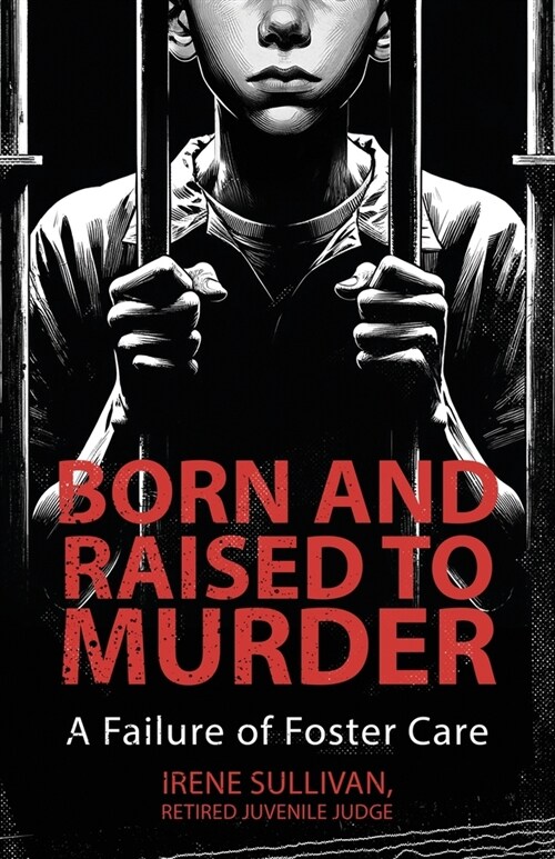 Born and Raised to Murder: A Failure of Foster Care (Paperback)