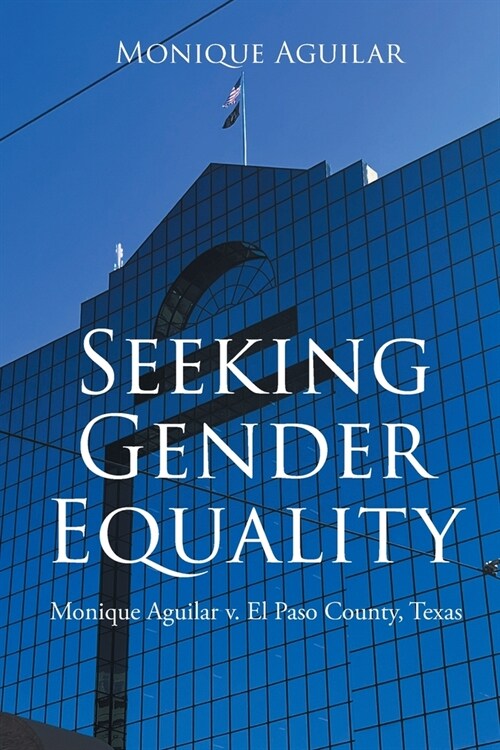 Seeking Gender Equality: Monique Aguilar v. El Paso County, Texas (Paperback)