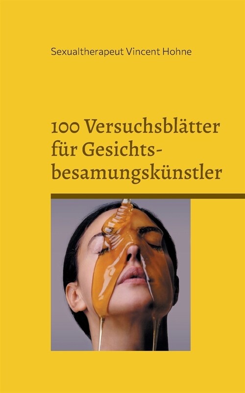 100 Versuchsbl?ter f? Gesichtsbesamungsk?stler: Mit realistischen Gesichtszielen (Paperback)