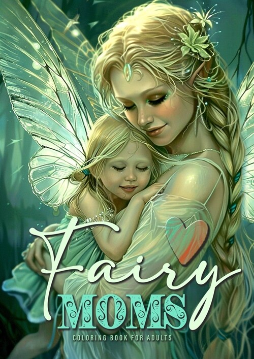 Fairy Moms Coloring Book for Adults: Fairies Coloring Book for Adults Grayscale Motherlove Coloring Book Mothers Day Gift Coloring Book (Paperback)