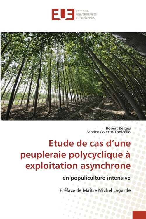 Etude de cas dune peupleraie polycyclique ?exploitation asynchrone (Paperback)