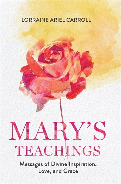 Marys Teachings, Messages of Divine Inspiration, Love, and Grace (Hardcover)