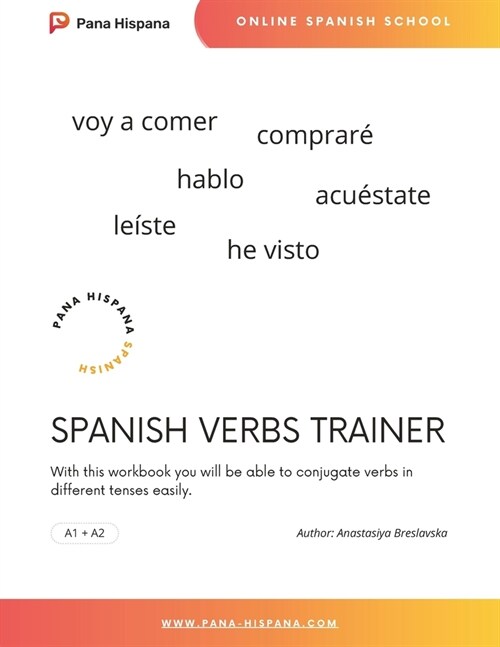 Spanish Verbs Trainer: Conjugate Spanish verbs in different tenses easily, expand your vocabulary and speak Spanish fluently (Paperback)