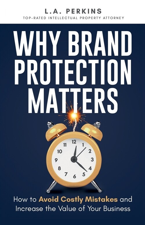 Why Brand Protection Matters: How to Avoid Costly Mistakes and Increase the Value of Your Business (Paperback)