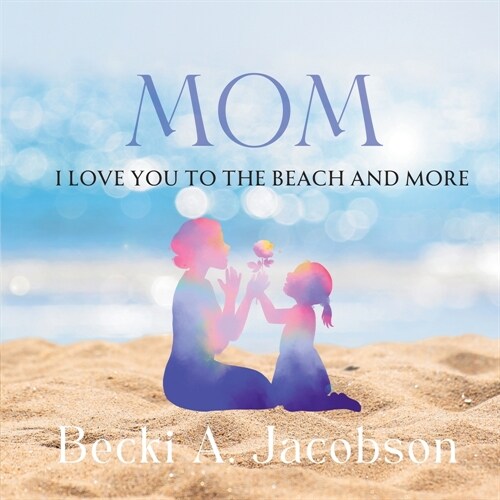 MOM I Love You to the Beach and More (Paperback)