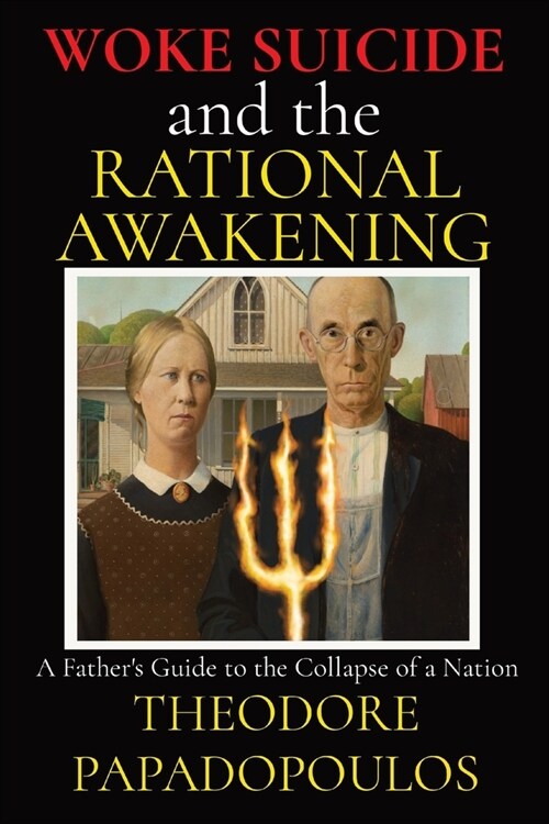 WOKE SUICIDE and the RATIONAL AWAKENING: A Fathers Guide to the Collapse of a Nation (Paperback)
