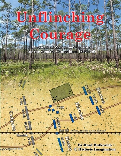 Unflinching Courage: Regimental Wargame Scenarios for the Coastal Campaigns: 1862-1865 (Paperback)