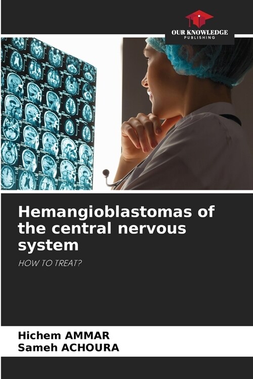 Hemangioblastomas of the central nervous system (Paperback)