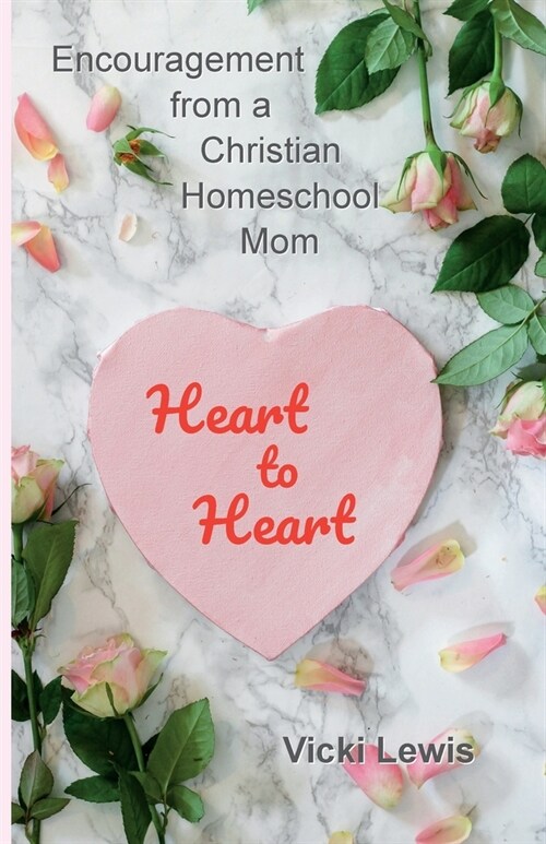 Heart to Heart: Encouragement from a Christian Homeschool Mom (Paperback)