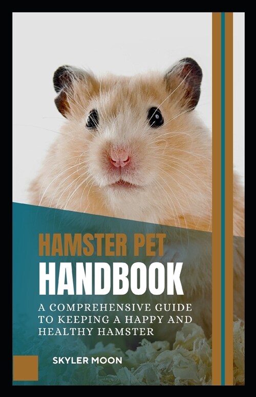 Hamster Pet Handbook: A Comprehensive Guide to Keeping a Happy and Healthy Hamster (Paperback)